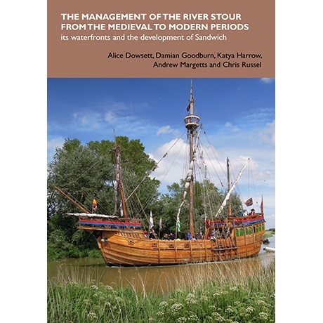 F31 The Management Of the River Stour From The Medieval To Modern Periods: Its Waterfronts & The Development Of Sandwich