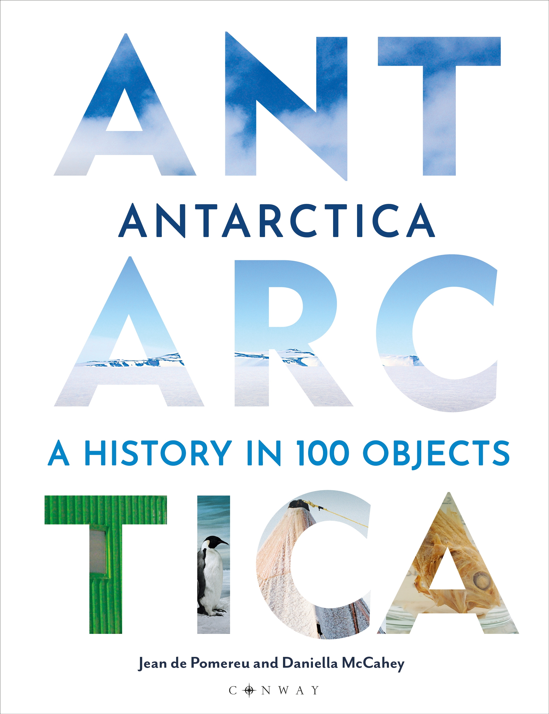 Antarctica A History in 100 Objects By Jean de Pomereu and Daniella McCahey