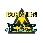 Radiation: Types and Effects & Origins and Control