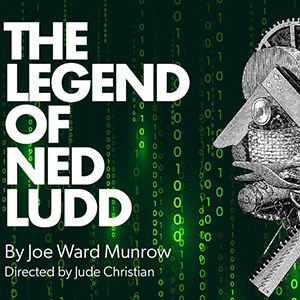 'The Legend of Ned Ludd' - Thursday 25th April