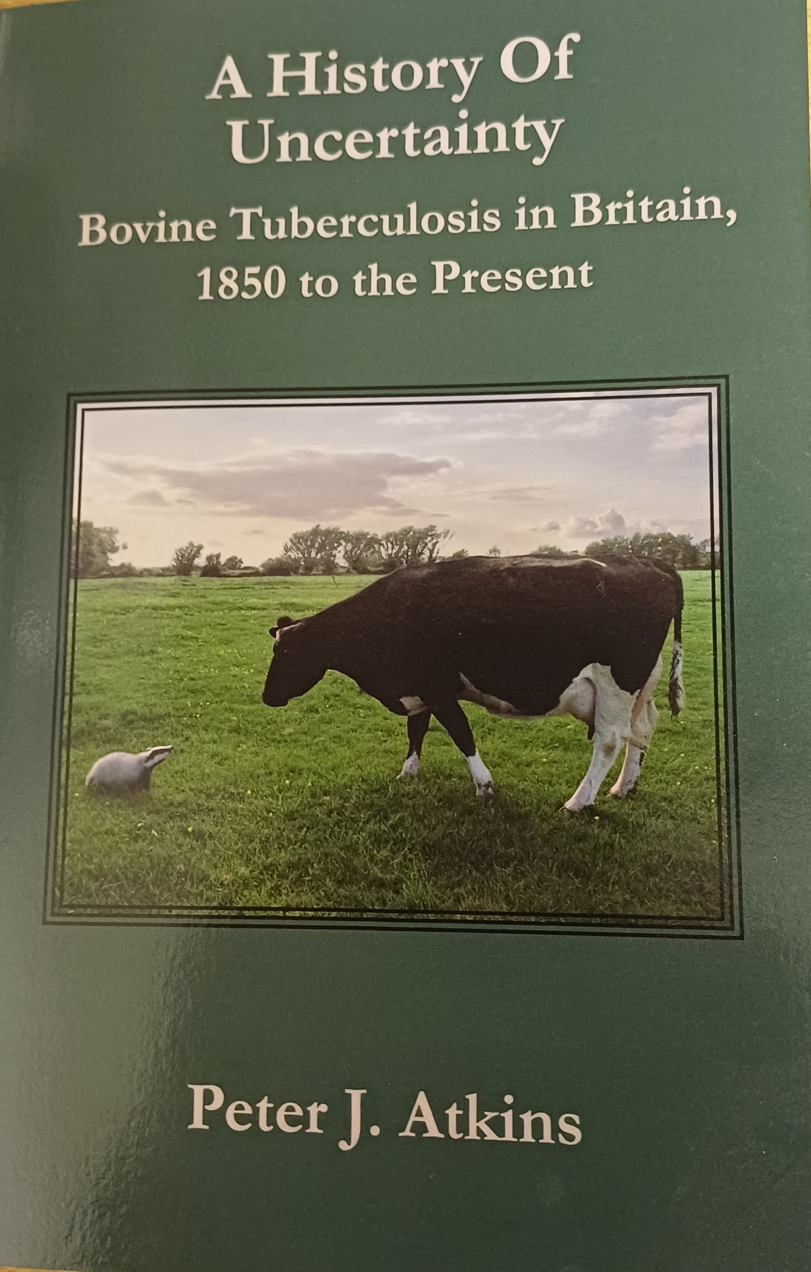 A History of Uncertainty Bovine Tuberculosis in Britain from 1850 to the Present by Peter J Atkins