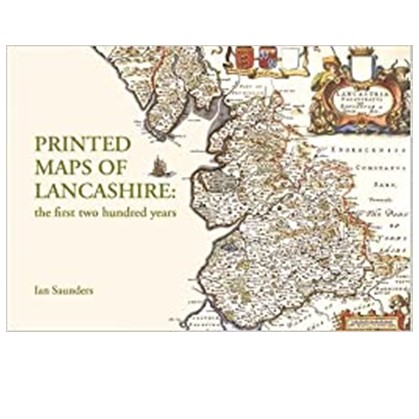 Printed Maps of Lancashire: the first two hundred years, by Ian Saunders