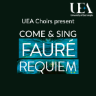 UEA Choirs present Come and Sing Faure Requiem - Saturday 3 September 2022