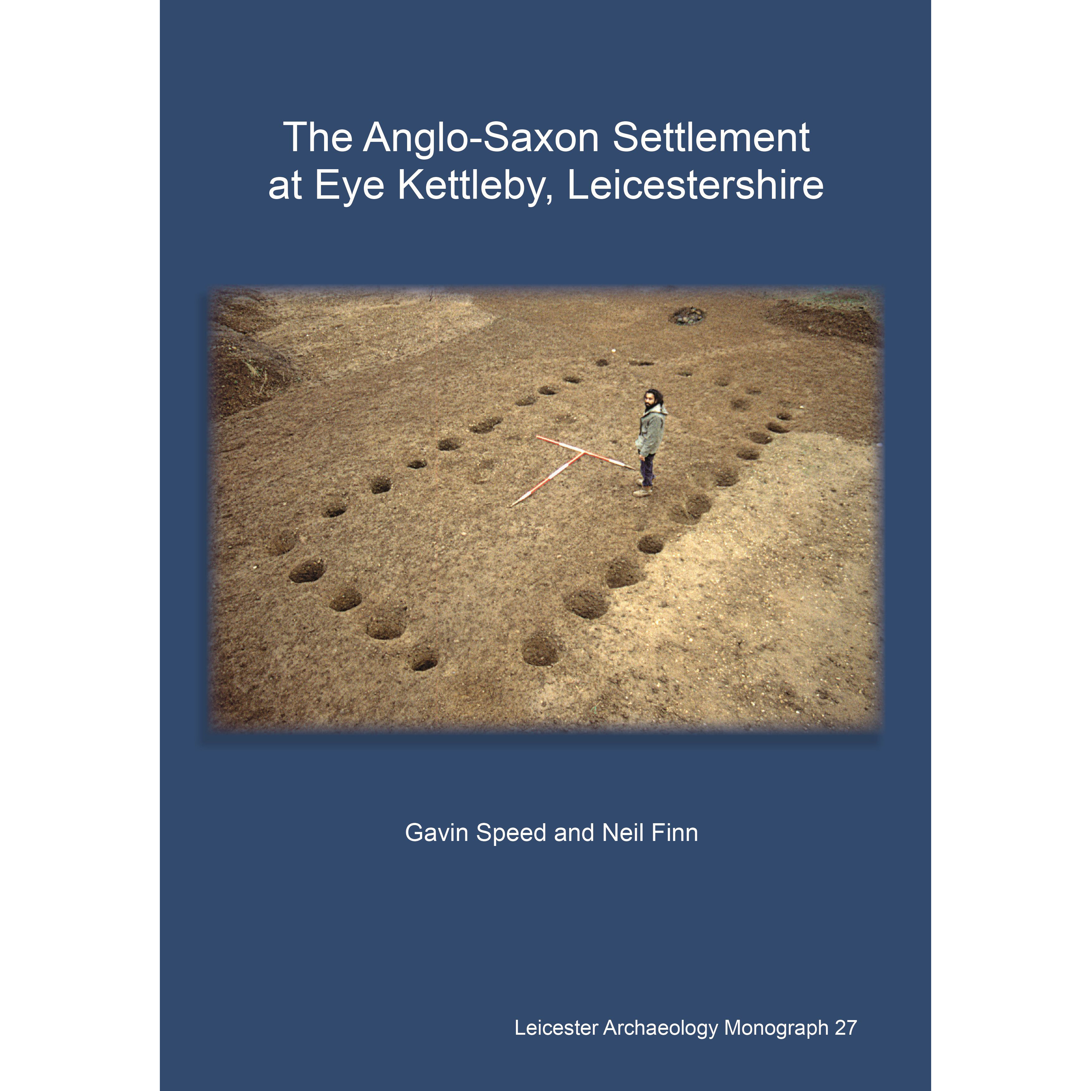 The Anglo-Saxon Settlement at Eye Kettleby, Leicestershire
