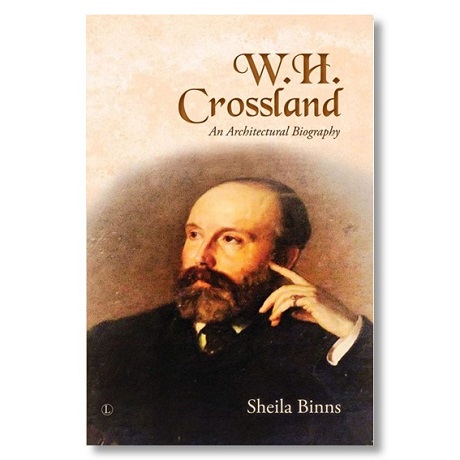 W H Crossland: An Architectural Biography