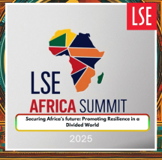 LSE Africa Summit 2025:  Securing Africa’s Future: Promoting Resilience in a Divided World