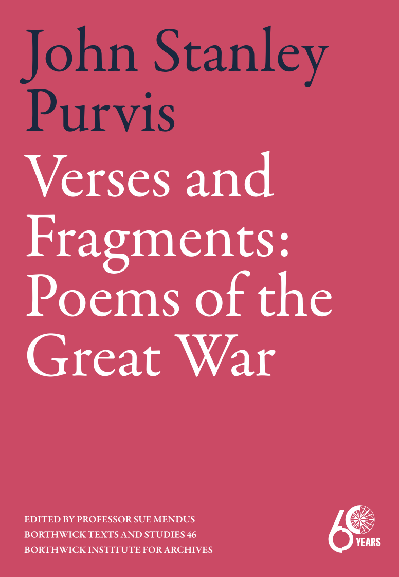 Verses and Fragments, Poems of the Great War by John Stanley Purvis, edited by Prof Sue Mendus
